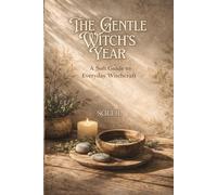 The Gentle Witch's Year: A Soft Guide to Everyday Witchcraft