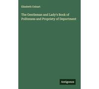 The Gentleman and Lady's Book of Politeness and Propriety of Deportment