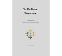 The Gentleman Connoisseur: Patek Philippe - The Definitive Collectors Guide