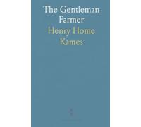 The Gentleman Farmer: Being an Attempt to Improve Agriculture, by Subjecting It to the Test of Rational Principles