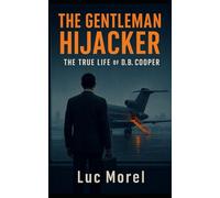 The Gentleman Hijacker: The True Life of D.B. Cooper (From France with Words)