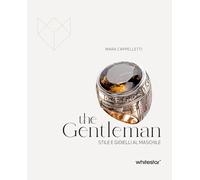The gentleman. Stile e gioielli al maschile (Illustrati)