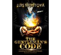 The Gentleman's Code: Unlocking the Hidden Laws of Wealth, Success, and Power