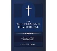 The Gentleman's Devotional: A Journey of Faith and Character