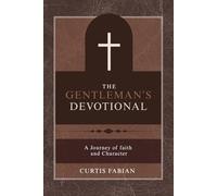 The Gentleman's Devotional: A Journey of Faith and Character
