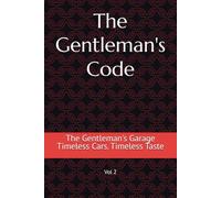 The Gentleman's Garage.: Timeless Cars. Timeless Taste. (The Gentleman Code)