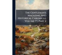 The Gentleman's Magazine, And Historical Chronicle, Volume 77, Part 2