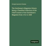 The Gentleman's Magazine Library. Being a Classified Collection of the Chief Content of the Gentelman's Magazine from 1731 to 1868