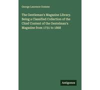 The Gentleman's Magazine Library. Being a Classified Collection of the Chief Content of the Gentelman's Magazine from 1731 to 1868