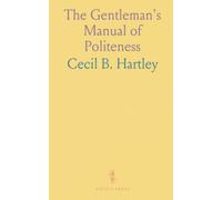 The Gentleman's Manual of Politeness: Timeless rules for confident conduct in society, travel, church, and private life