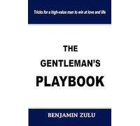 THE GENTLEMAN'S PLAYBOOK: Tricks for a high-value man to win at love and life (THE MODERN COURTSHIP GUIDEBOOKS)