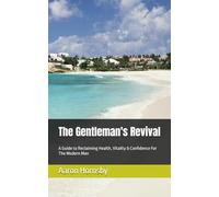 The Gentleman's Revival: A Guide to Reclaiming Health, Vitality & Confidence For The Modern Man