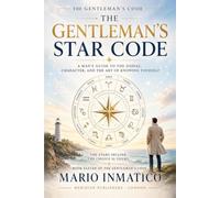 The Gentleman's Star Code: A Man's Guide to the Zodiac, Character, and the Art of Knowing Yourself (The Modern Gentleman’s Code)
