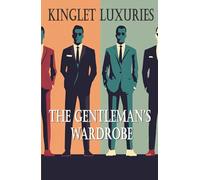 The Gentleman's Wardrobe: Refined Principles of Men’s Style, Tailoring, Grooming, and Fragrance.