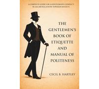 The Gentlemen's Book of Etiquette and Manual of Politeness