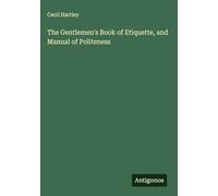 The Gentlemen's Book of Etiquette, and Manual of Politeness