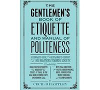 The Gentlemen's Book of Etiquette and Manual of Politeness: Original Edition