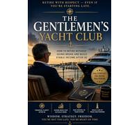 The Gentlemen's Yacht Club: How to Retire Without Going Broke When Life Didn't Go According to Plan