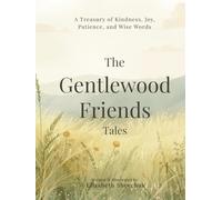 The Gentlewood Friends Tales: A Treasury of kindness, joy, patience, and wise words