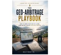 The Geo-Arbitrage Playbook: How to Lower Your Cost of Living, Earn Online & Build Location Freedom
