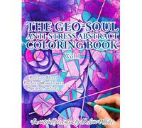 The Geo-Soul Anti-Stress Abstract Coloring Book: & Hybrid Journal (The Geo-Soul Abstract Coloring Book Collection)