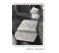 The Geographic Revolution in Early America: Maps, Literacy, and National Identity: Maps, Literacy, and National Identity (Published by the Omohundro ... and the University of North Carolina Press)