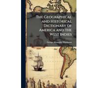 The Geographical and Historical Dictionary of America and the West Indies