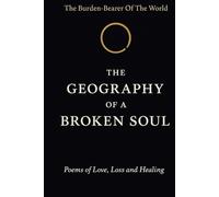 The Geography of a Broken Soul: Poems of Love, Loss and Healing