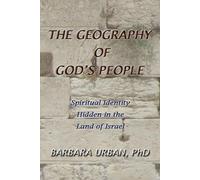 The Geography of God's People: Spiritual Identity Hidden in the Land of Israel