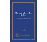 The geography of New Zealand: Historical, physical, political, and commercial