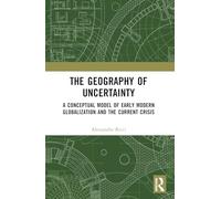 The Geography of Uncertainty: A Conceptual Model of Early Modern Globalization and the Current Crisis