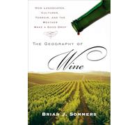 The Geography of Wine: How Landscapes, Cultures, Terroir, and the Weather Make a Good Drop [Idioma Inglés]