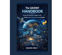The GEOINT Handbook: Analyzing Satellite Imagery with Python and AI for Security and Finance