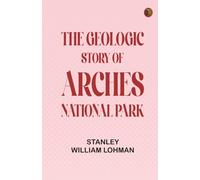 The Geologic Story of Arches National Park