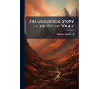 The Geological Story of the Isle of Wight