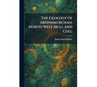 The Geology of Ardnamurchan, North-West Mull and Coll