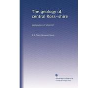 The geology of central Ross-shire: explanation of sheet 82