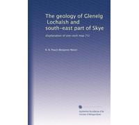 The geology of Glenelg, Lochalsh and south-east part of Skye: (Explanation of one-inch map 71)
