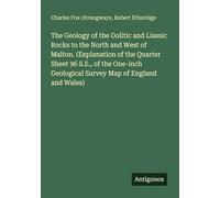 The Geology of the Oolitic and Liassic Rocks to the North and West of Malton. (Explanation of the Quarter Sheet 96 S.E., of the One-inch Geological Survey Map of England and Wales)