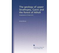 The geology of upper Strathspey, Gaick and the forest of Atholl: (Explanation of sheet 64.)