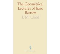 The Geometrical Lectures of Isaac Barrow: Translated With Notes, Proofs, and Discussion on Infinitesimal Calculus Progress