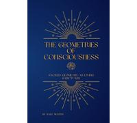 The Geometries of Consciousness: Sacred Geometry as Living Sanctuary