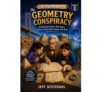 The Geometry Conspiracy: A Mathematical Mystery About Shapes, Symmetry, and the Hidden Design of the World: 3 (The Math Detective Society)