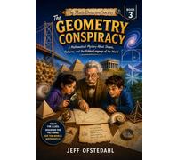 The Geometry Conspiracy: A Mathematical Mystery About Shapes, Symmetry, and the Hidden Design of the World (The Math Detective Society Series)