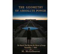 The Geometry of Absolute Power: The Marsh That Became the Mirror of Europe | Versailles 1661: 64 (BEYOND HIS STORY WE STAND)