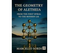 THE GEOMETRY OF ALETHEIA: From the first spiral To the modern lie