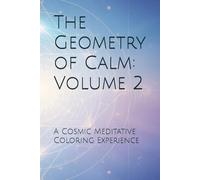 The Geometry of Calm: Volume 2: A Cosmic Meditative Coloring Experience