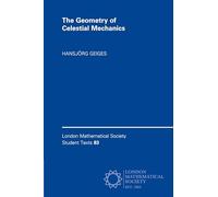 The Geometry of Celestial Mechanics: 83 (London Mathematical Society Student Texts, Series Number 83)