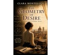 The Geometry of Desire: Where reason ends and the body begins: 1 (The Equations of Desire)