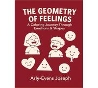 THE GEOMETRY OF FEELINGS: A Coloring Journey Through Emotions & Shapes